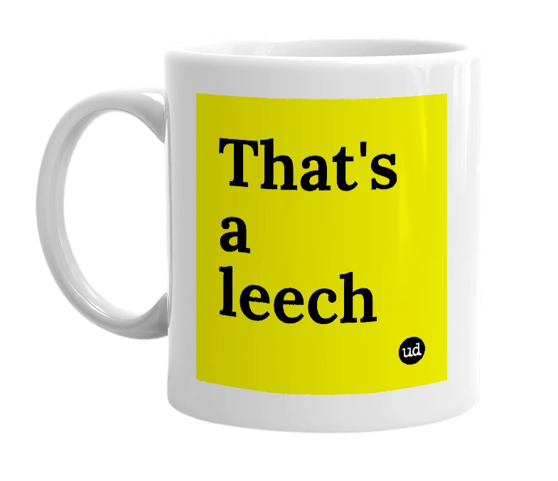 White mug with 'That's a leech' in bold black letters