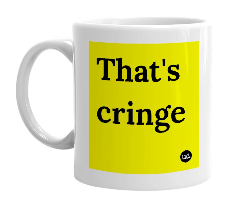 White mug with 'That's cringe' in bold black letters