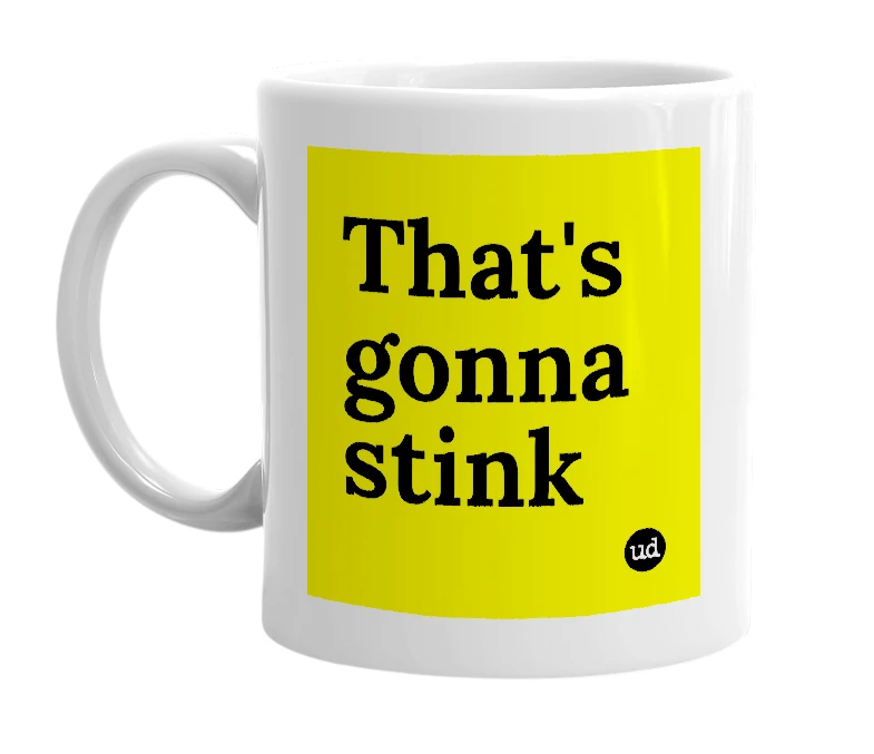 White mug with 'That's gonna stink' in bold black letters
