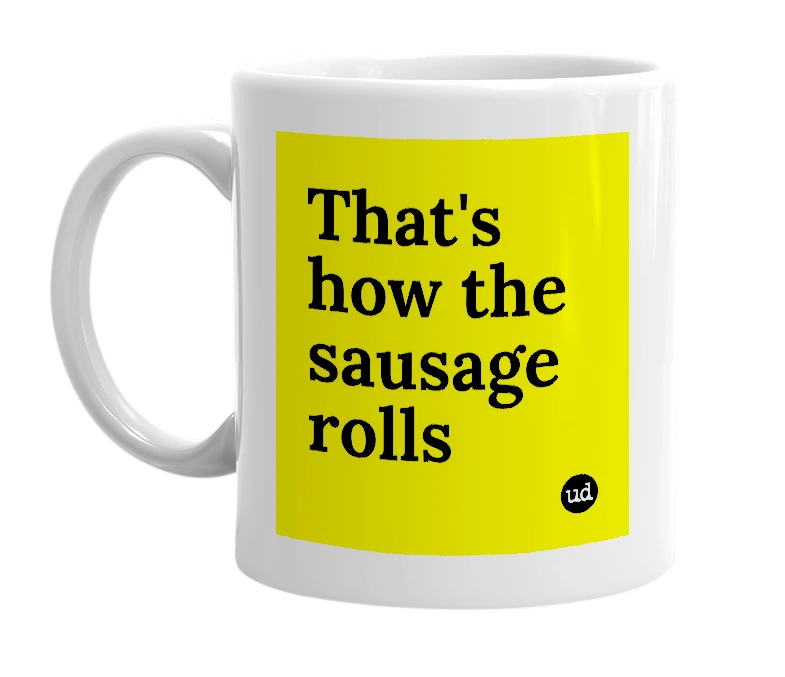 White mug with 'That's how the sausage rolls' in bold black letters