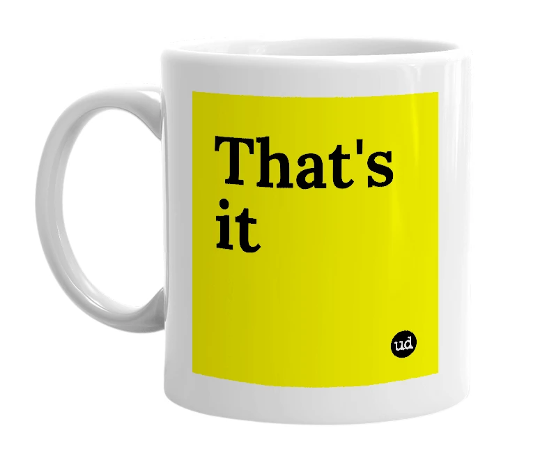 White mug with 'That's it' in bold black letters