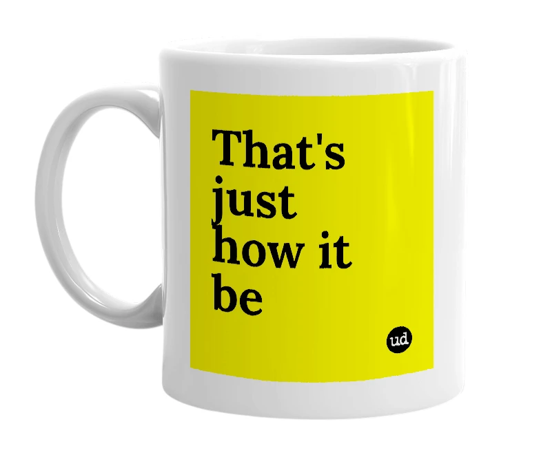 White mug with 'That's just how it be' in bold black letters