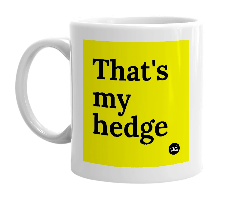 White mug with 'That's my hedge' in bold black letters