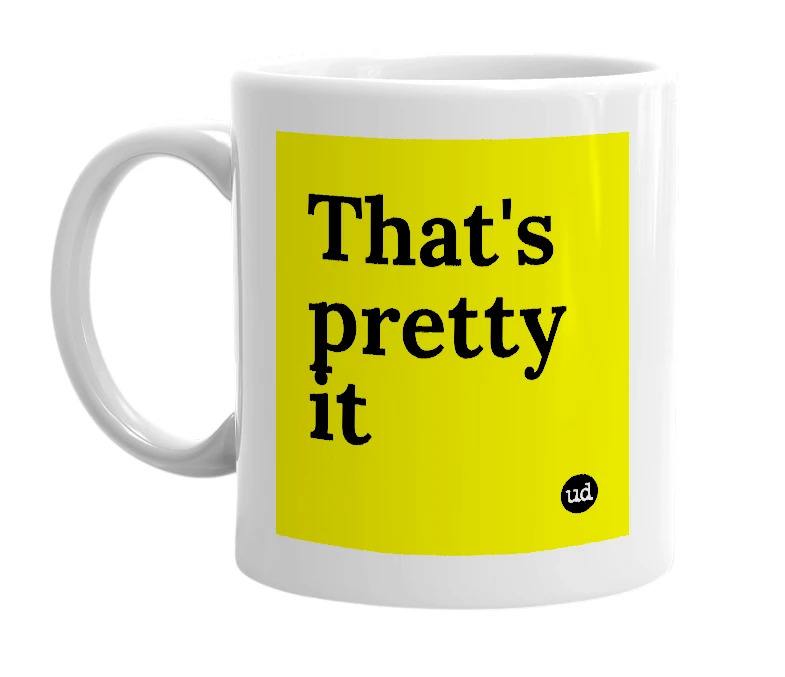 White mug with 'That's pretty it' in bold black letters