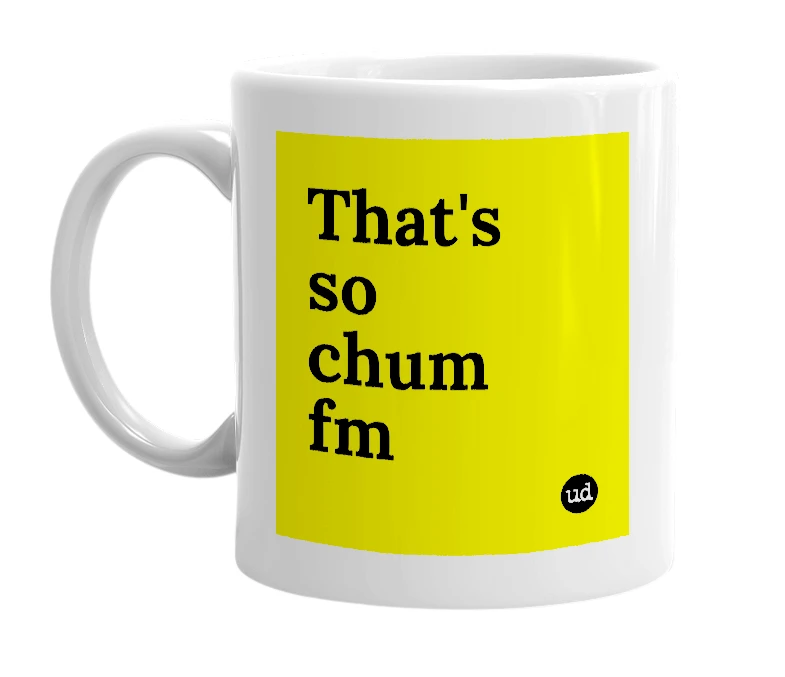 White mug with 'That's so chum fm' in bold black letters