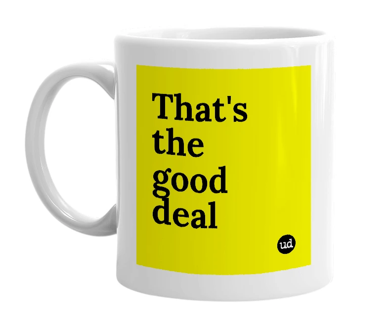 White mug with 'That's the good deal' in bold black letters