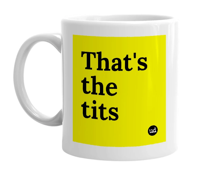 White mug with 'That's the tits' in bold black letters