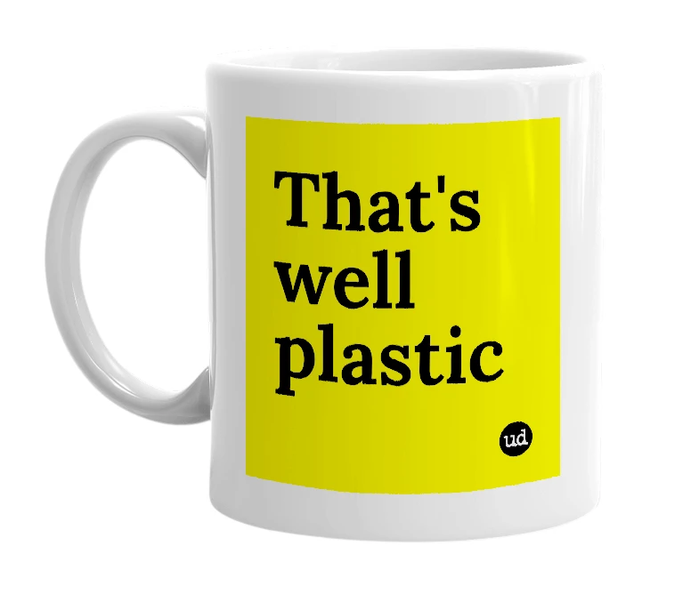 White mug with 'That's well plastic' in bold black letters