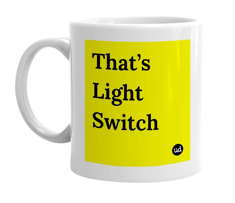 White mug with 'That’s Light Switch' in bold black letters