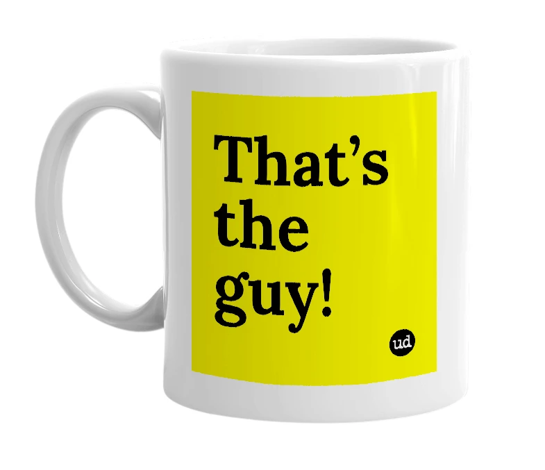 White mug with 'That’s the guy!' in bold black letters