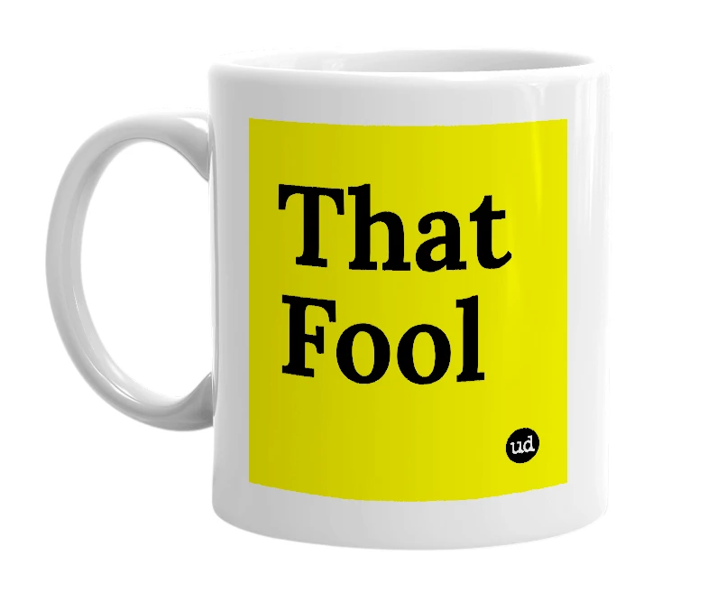 White mug with 'That Fool' in bold black letters