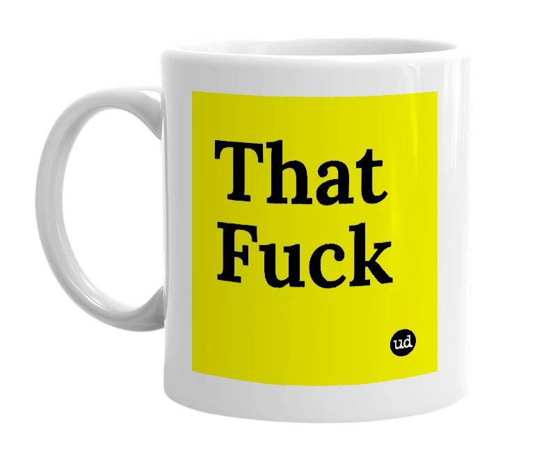 White mug with 'That Fuck' in bold black letters