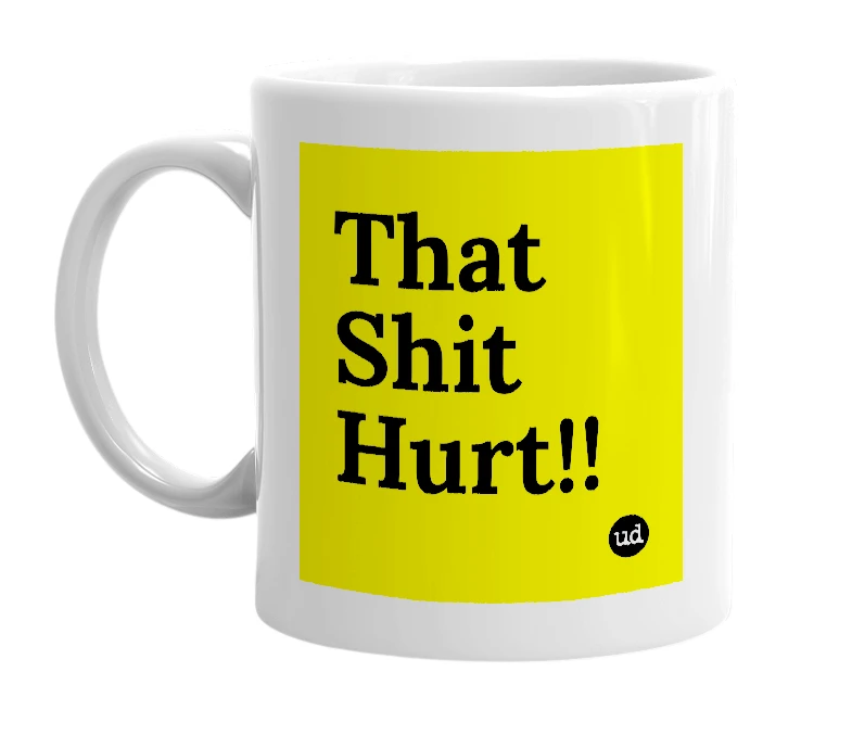 White mug with 'That Shit Hurt!!' in bold black letters