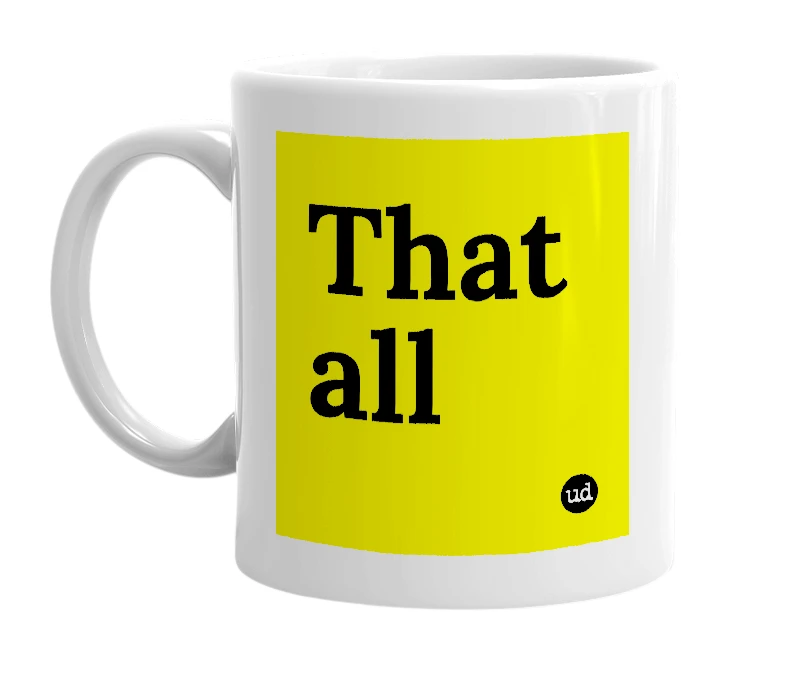 White mug with 'That all' in bold black letters