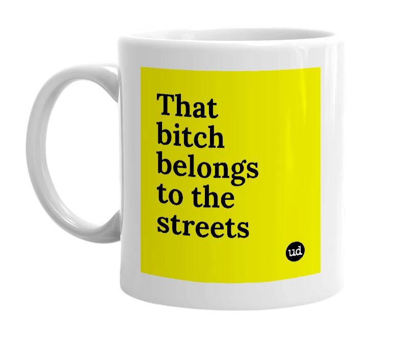 White mug with 'That bitch belongs to the streets' in bold black letters