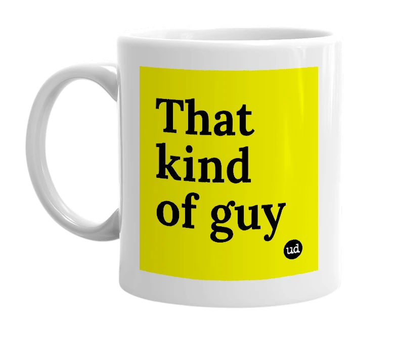 White mug with 'That kind of guy' in bold black letters