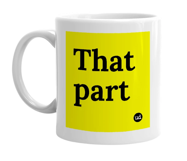 White mug with 'That part' in bold black letters