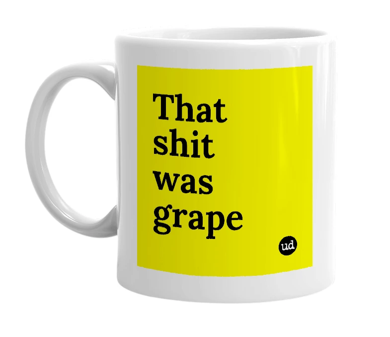 White mug with 'That shit was grape' in bold black letters