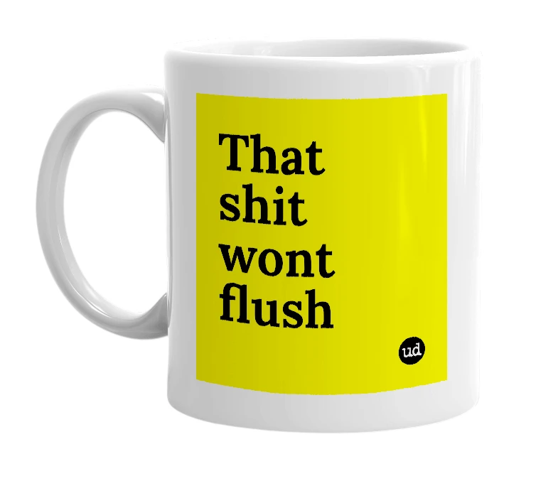 White mug with 'That shit wont flush' in bold black letters