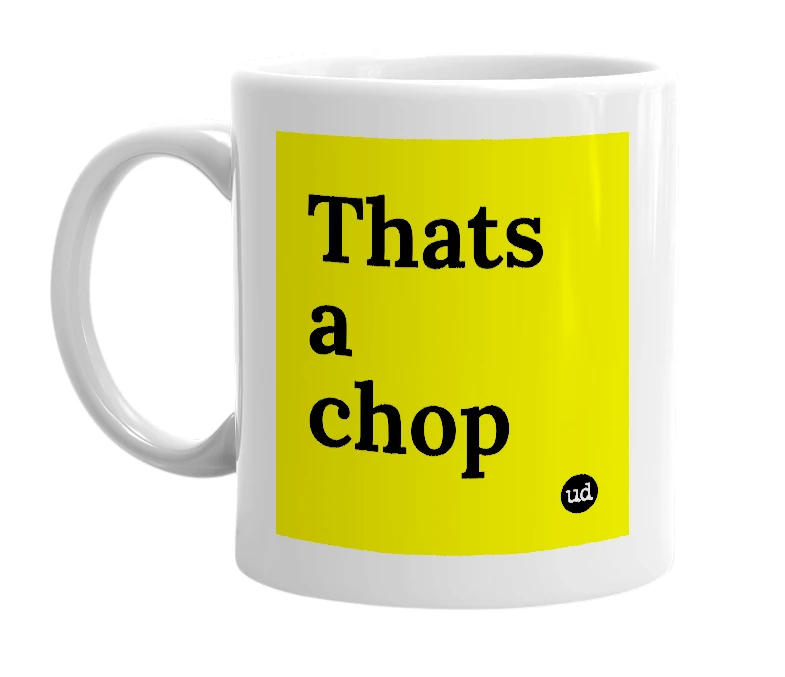 White mug with 'Thats a chop' in bold black letters