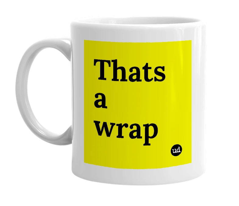 White mug with 'Thats a wrap' in bold black letters
