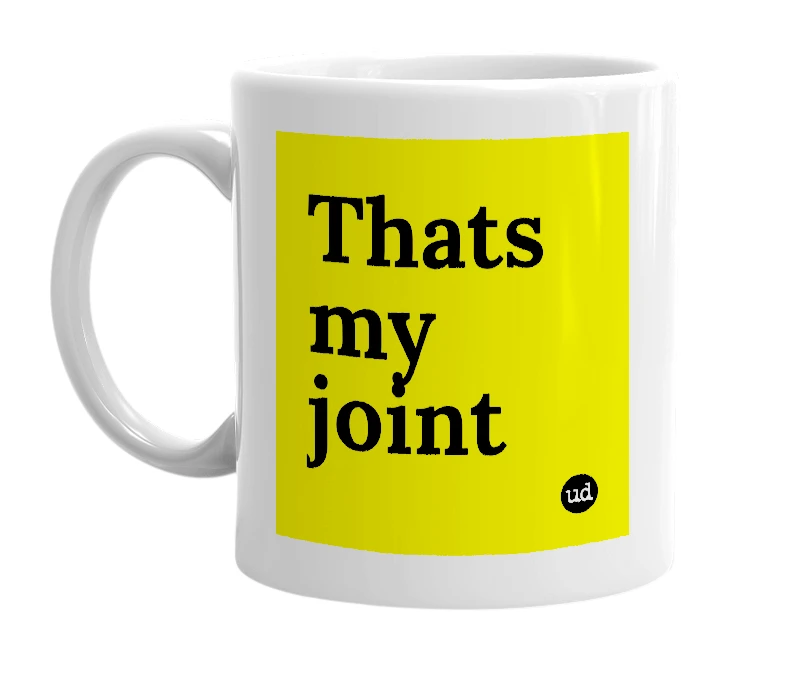 White mug with 'Thats my joint' in bold black letters