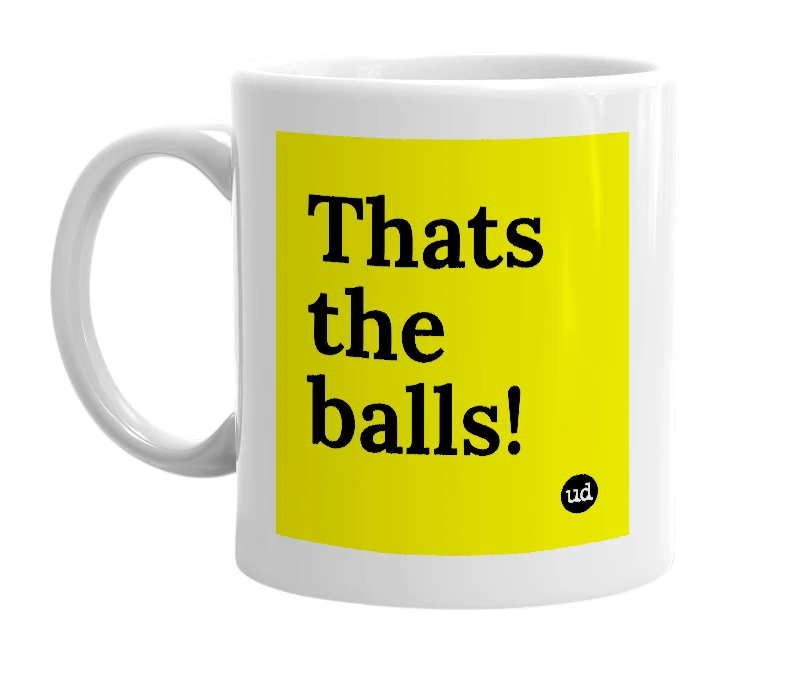 White mug with 'Thats the balls!' in bold black letters