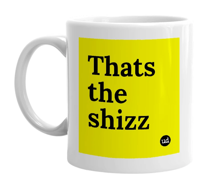 White mug with 'Thats the shizz' in bold black letters