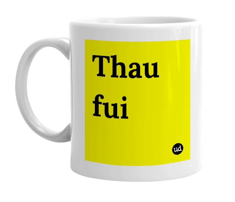 White mug with 'Thau fui' in bold black letters