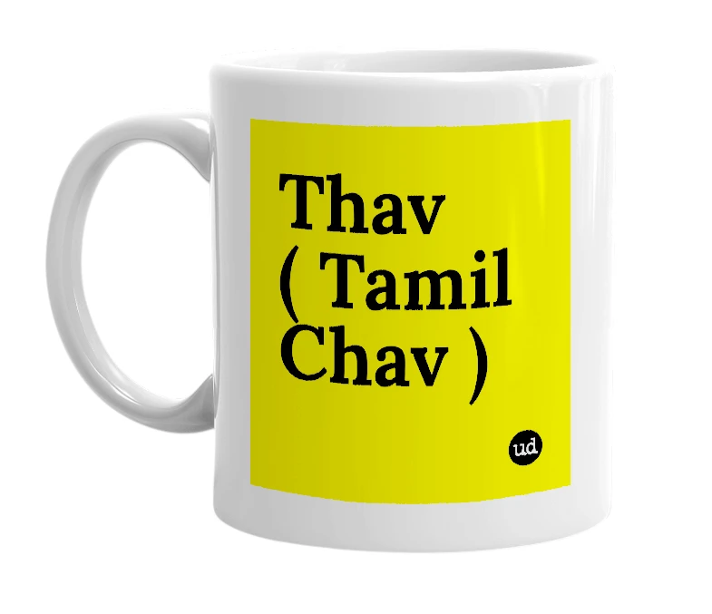 White mug with 'Thav ( Tamil Chav )' in bold black letters
