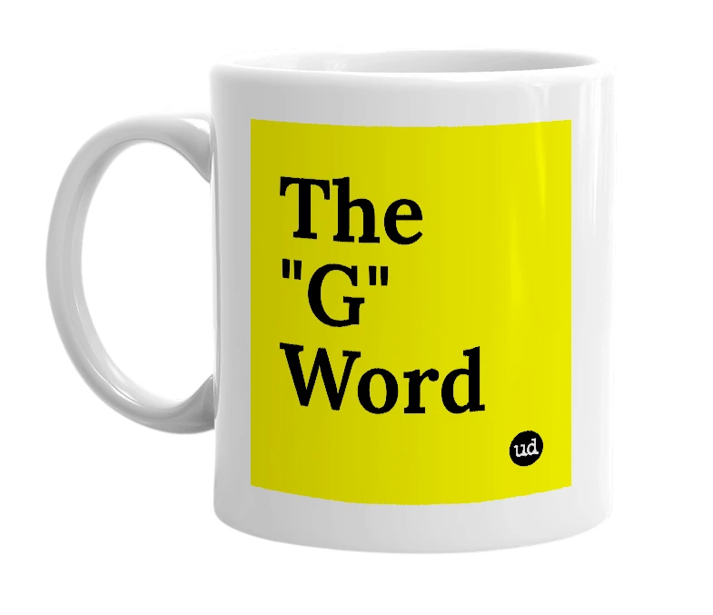 White mug with 'The "G" Word' in bold black letters