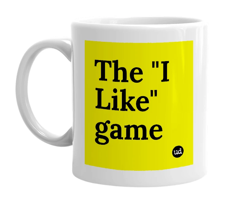 White mug with 'The "I Like" game' in bold black letters