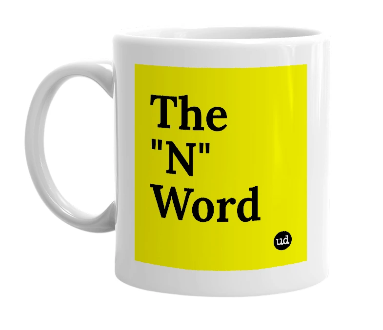 White mug with 'The "N" Word' in bold black letters