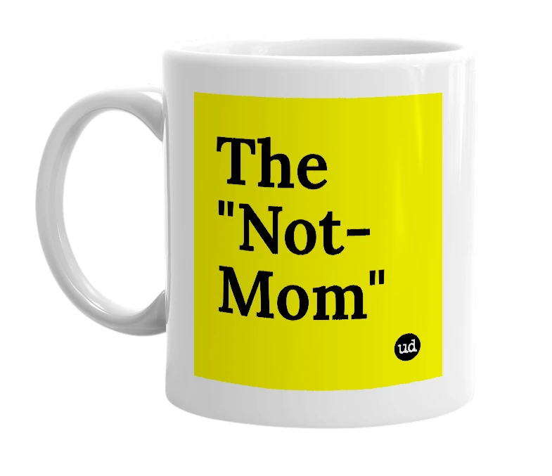 White mug with 'The "Not-Mom"' in bold black letters