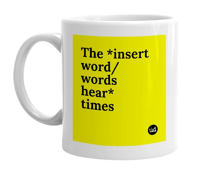 White mug with 'The *insert word/words hear* times' in bold black letters