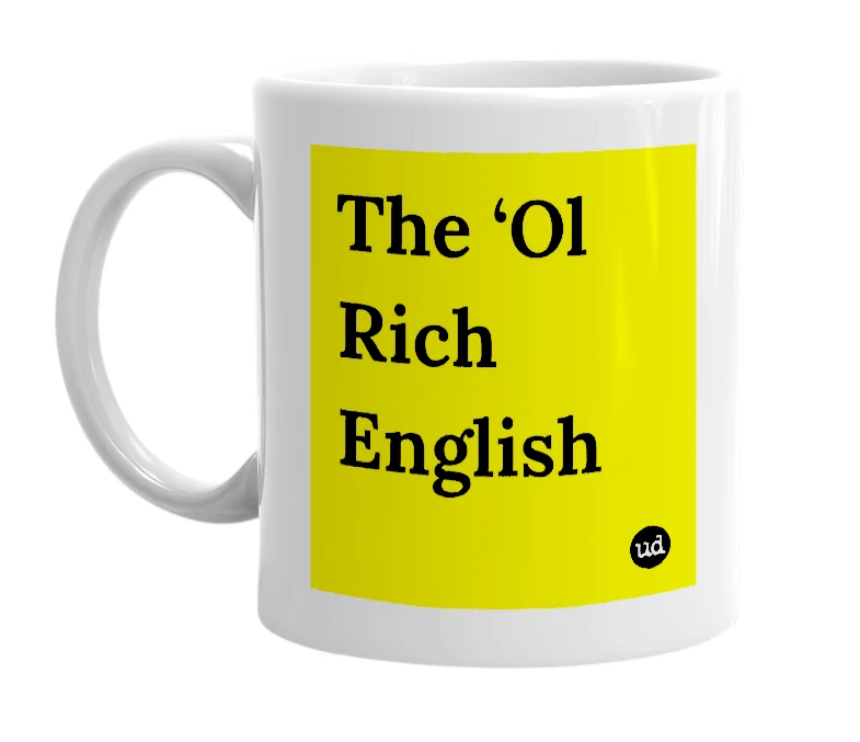 White mug with 'The ‘Ol Rich English' in bold black letters
