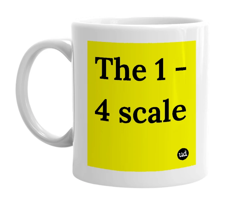 White mug with 'The 1 - 4 scale' in bold black letters