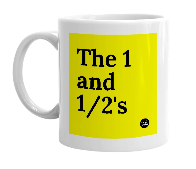 White mug with 'The 1 and 1/2's' in bold black letters