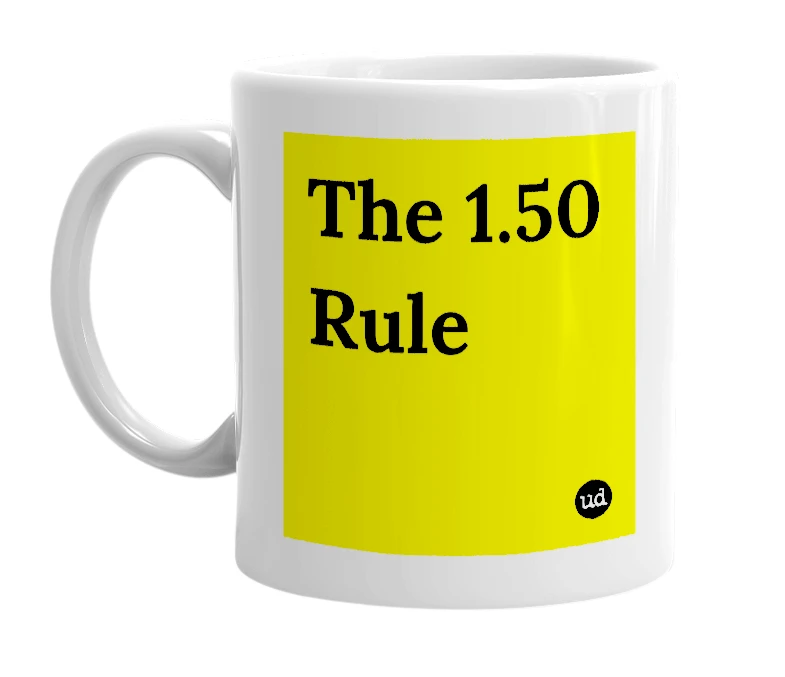 White mug with 'The 1.50 Rule' in bold black letters