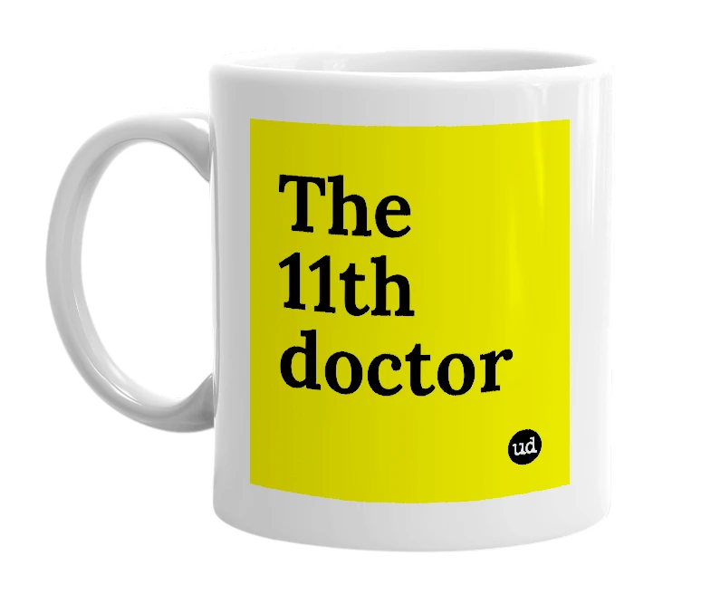 White mug with 'The 11th doctor' in bold black letters