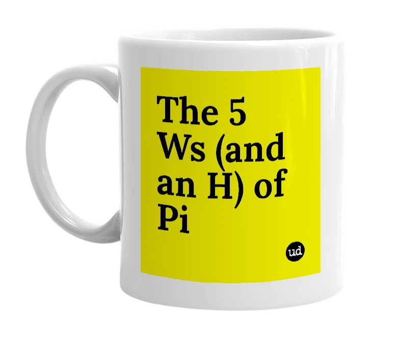 White mug with 'The 5 Ws (and an H) of Pi' in bold black letters