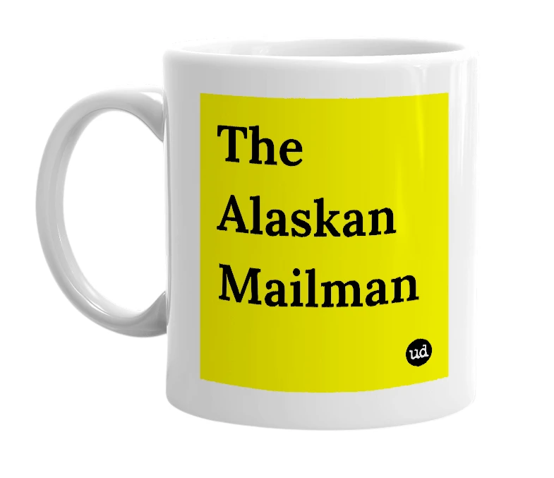 White mug with 'The Alaskan Mailman' in bold black letters