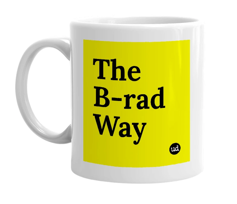White mug with 'The B-rad Way' in bold black letters