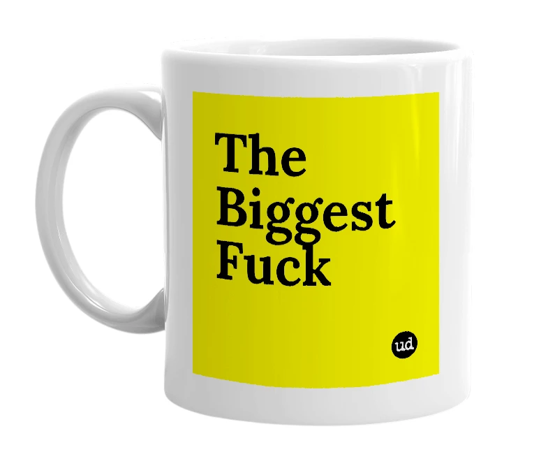 White mug with 'The Biggest Fuck' in bold black letters