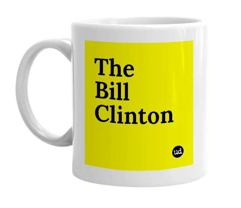 White mug with 'The Bill Clinton' in bold black letters