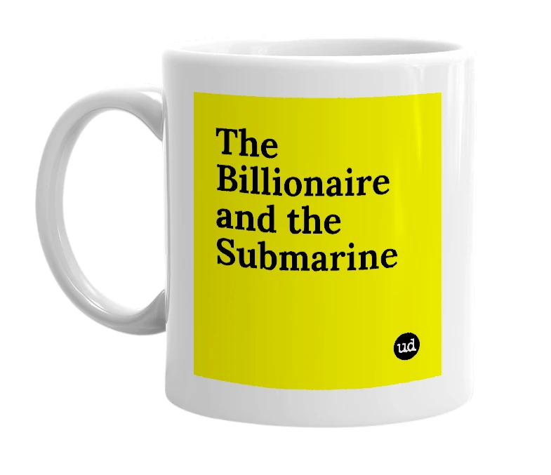 White mug with 'The Billionaire and the Submarine' in bold black letters