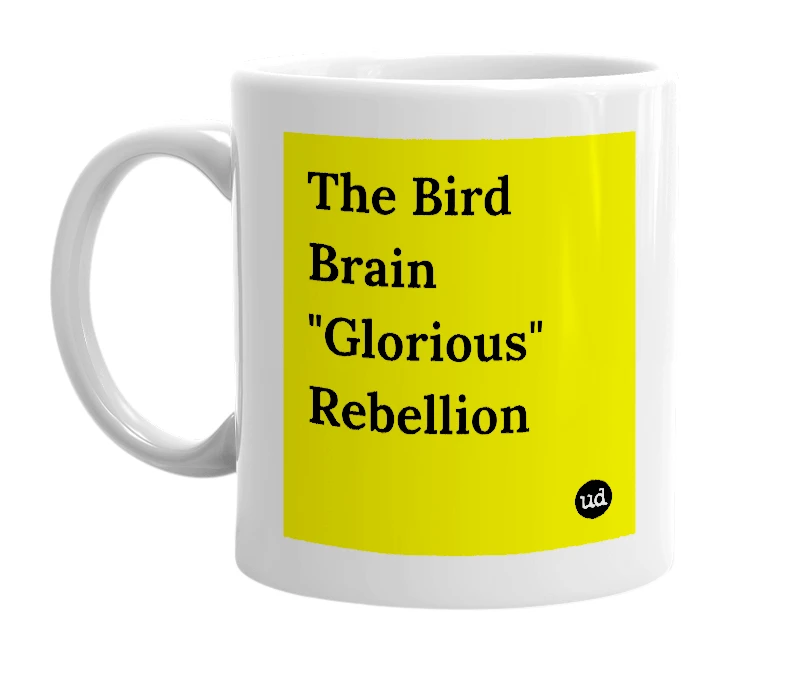 White mug with 'The Bird Brain "Glorious" Rebellion' in bold black letters