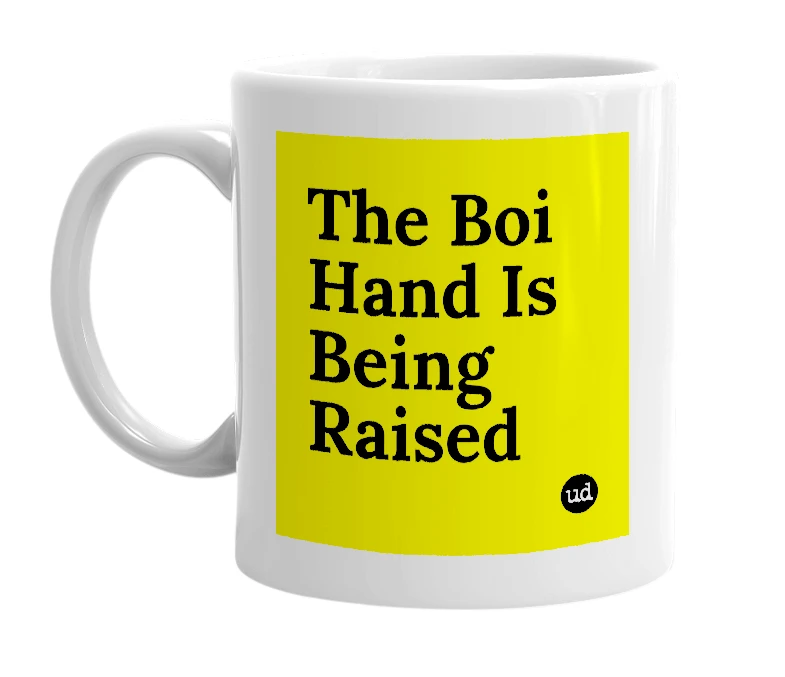 White mug with 'The Boi Hand Is Being Raised' in bold black letters