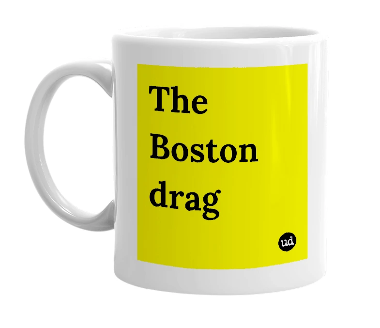 White mug with 'The Boston drag' in bold black letters