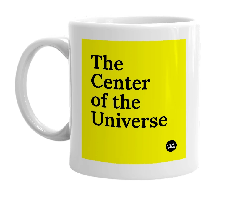 White mug with 'The Center of the Universe' in bold black letters